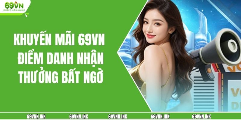 Khuyến mãi 69VN điểm danh nhận thưởng bất ngờ